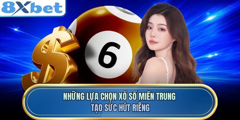 Những lựa chọn xổ số miền Trung tạo sức hút riêng